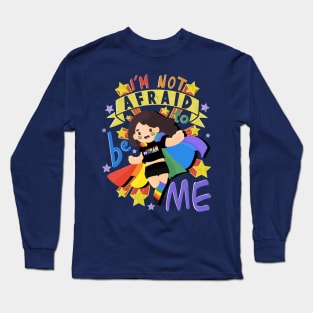 I'm Not Afraid to be Me Long Sleeve T-Shirt